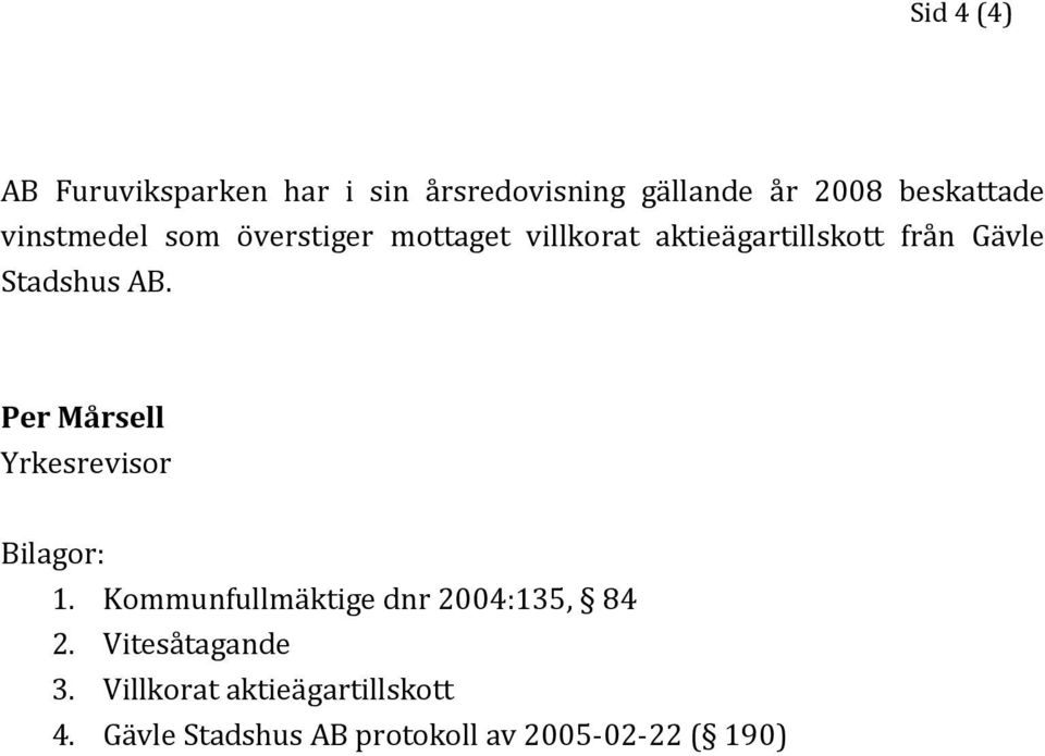 AB. Per Mårsell Yrkesrevisor Bilagor: 1. Kommunfullmäktige dnr 2004:135, 84 2.