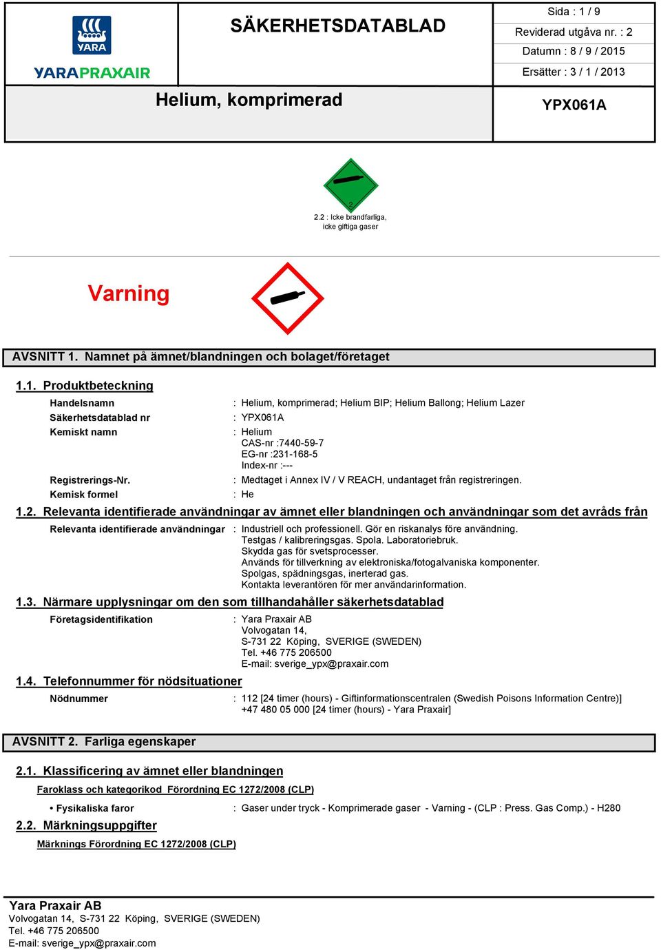 1-168-5 Index-nr :--- : Medtaget i Annex IV / V REACH, undantaget från registreringen. : He 1.2.