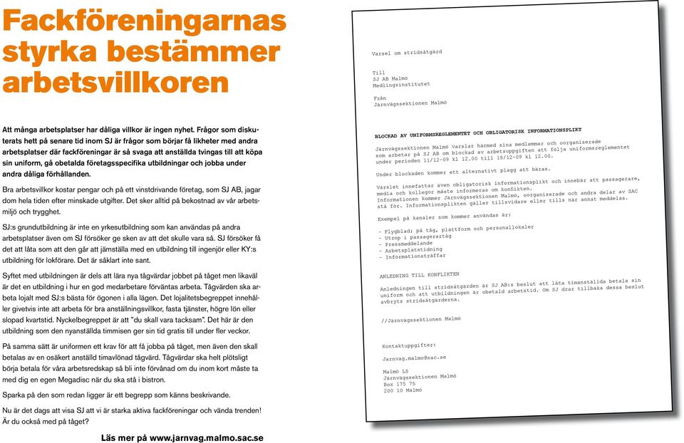 Informationen kommer, oorganiserade och andra delar av SAC stå för. Informationsplikten gäller tillsvidare eller tills när annat meddelas.