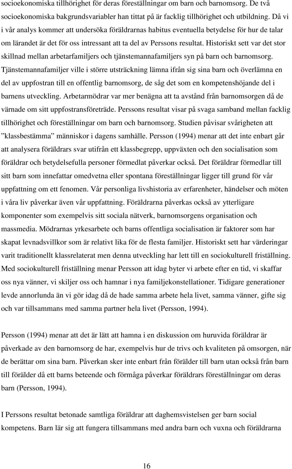 Historiskt sett var det stor skillnad mellan arbetarfamiljers och tjänstemannafamiljers syn på barn och barnomsorg.