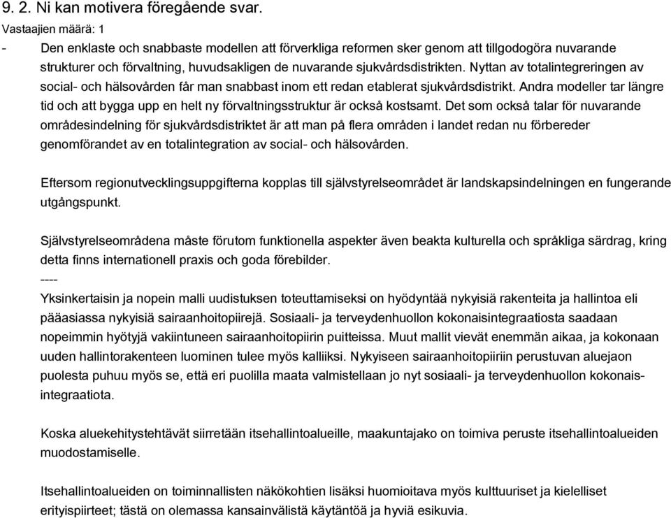 Nyttan av totalintegreringen av social- och hälsovården får man snabbast inom ett redan etablerat sjukvårdsdistrikt.