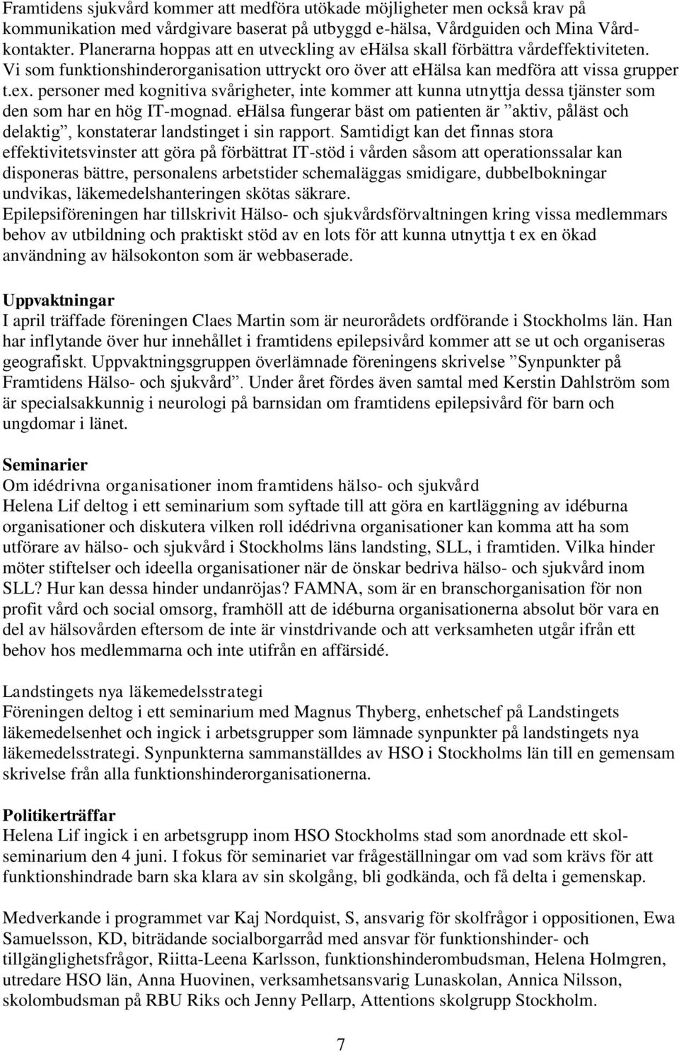 personer med kognitiva svårigheter, inte kommer att kunna utnyttja dessa tjänster som den som har en hög IT-mognad.