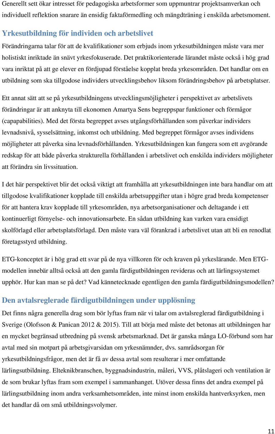 Det praktikorienterade lärandet måste också i hög grad vara inriktat på att ge elever en fördjupad förståelse kopplat breda yrkesområden.