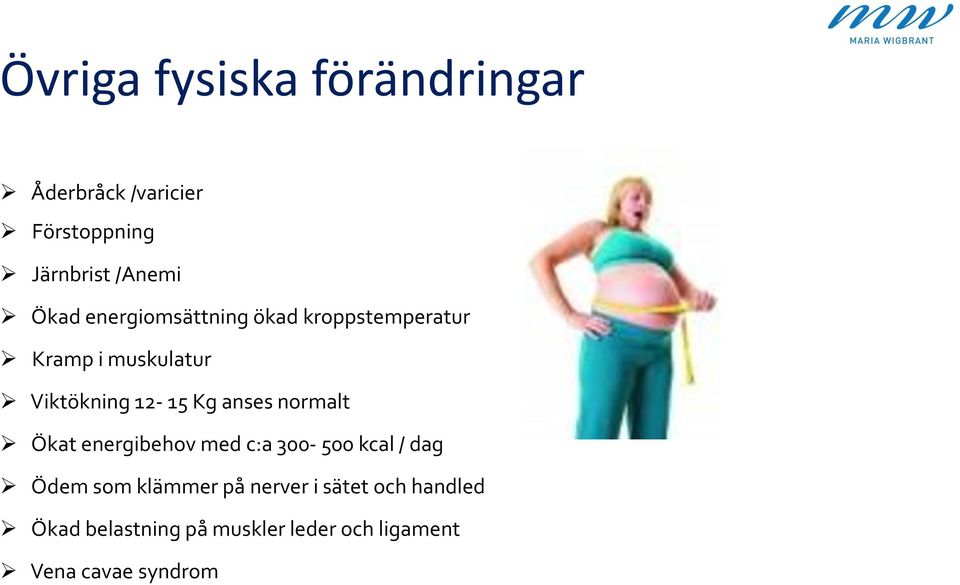 anses normalt Ökat energibehov med c:a 300-500 kcal / dag Ödem som klämmer på