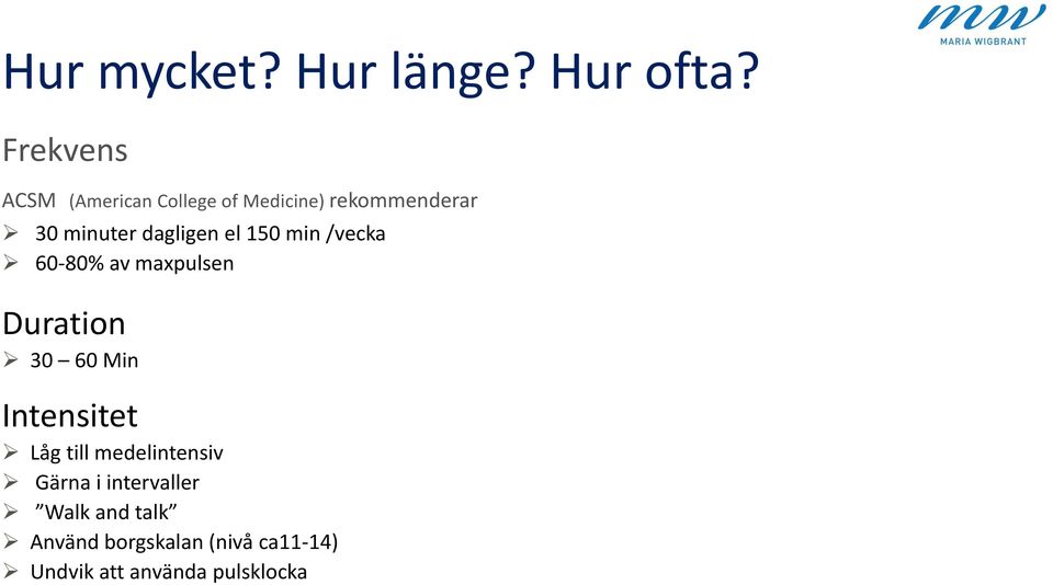 dagligen el 150 min /vecka 60-80% av maxpulsen Duration 30 60 Min