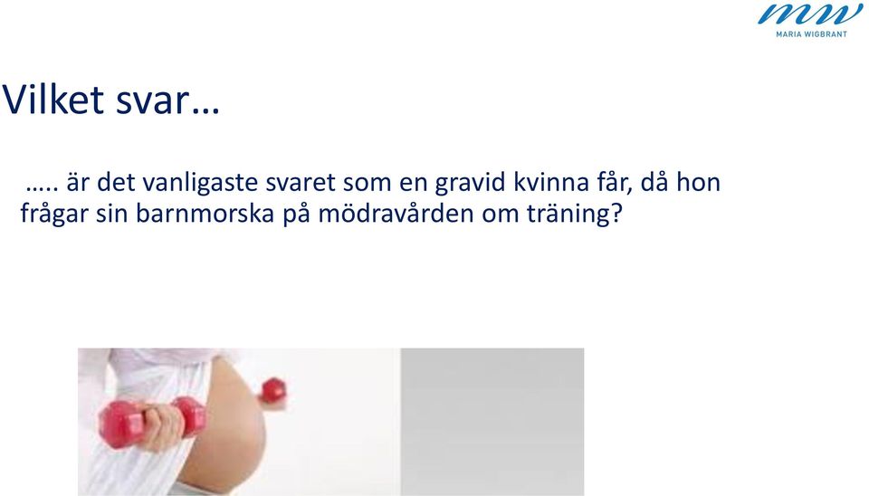 som en gravid kvinna får, då