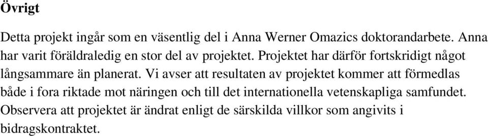 Projektet har därför fortskridigt något långsammare än planerat.