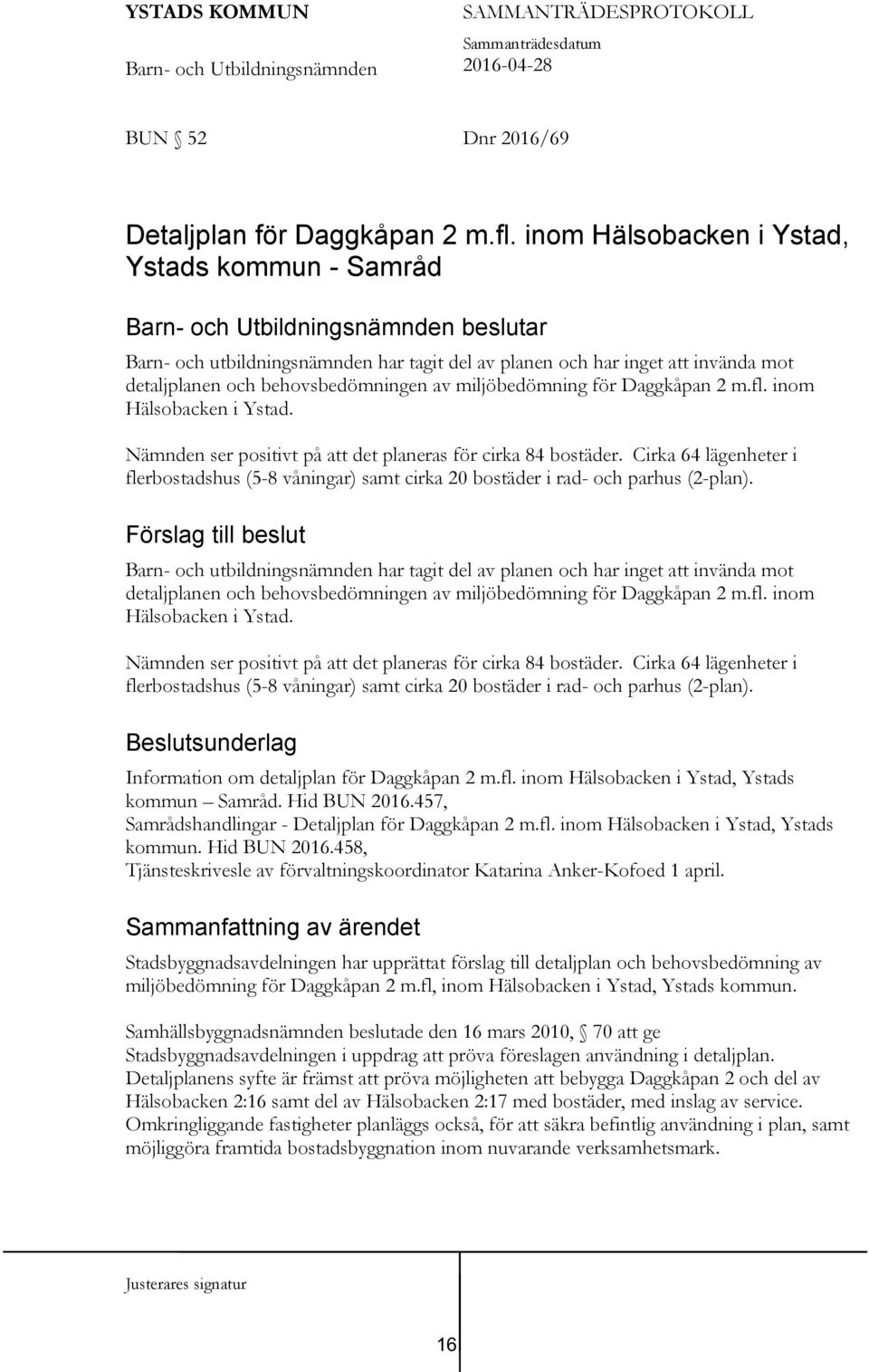 Daggkåpan 2 m.fl. inom Hälsobacken i Ystad. Nämnden ser positivt på att det planeras för cirka 84 bostäder.
