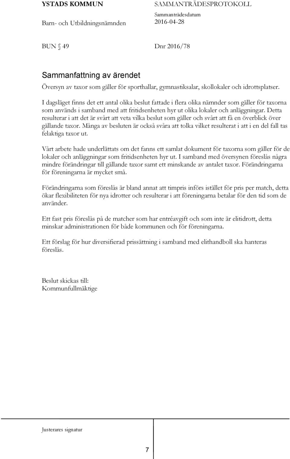 Detta resulterar i att det är svårt att veta vilka beslut som gäller och svårt att få en överblick över gällande taxor.