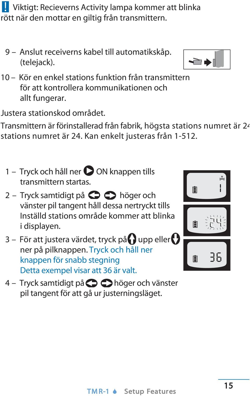 Transmittern är förinstallerad från fabrik, högsta stations numret är 24 stations numret är 24. Kan enkelt justeras från 1-512. 1 Tryck och håll ner ON knappen tills transmittern startas.