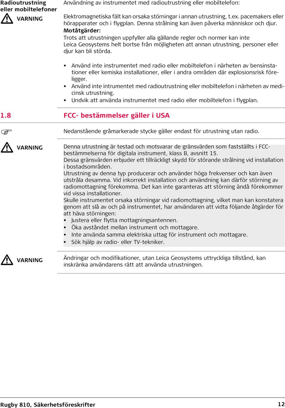 Motåtgärder: Trots att utrustningen uppfyller alla gällande regler och normer kan inte Leica Geosystems helt bortse från möjligheten att annan utrustning, personer eller djur kan bli störda.