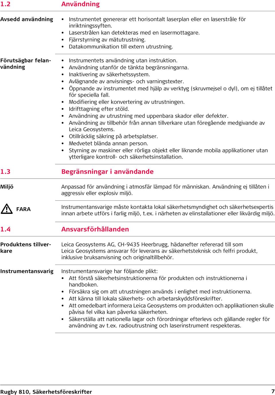 Inaktivering av säkerhetssystem. Avlägnande av anvisnings- och varningstexter. Öppnande av instrumentet med hjälp av verktyg (skruvmejsel o dyl), om ej tillåtet för speciella fall.