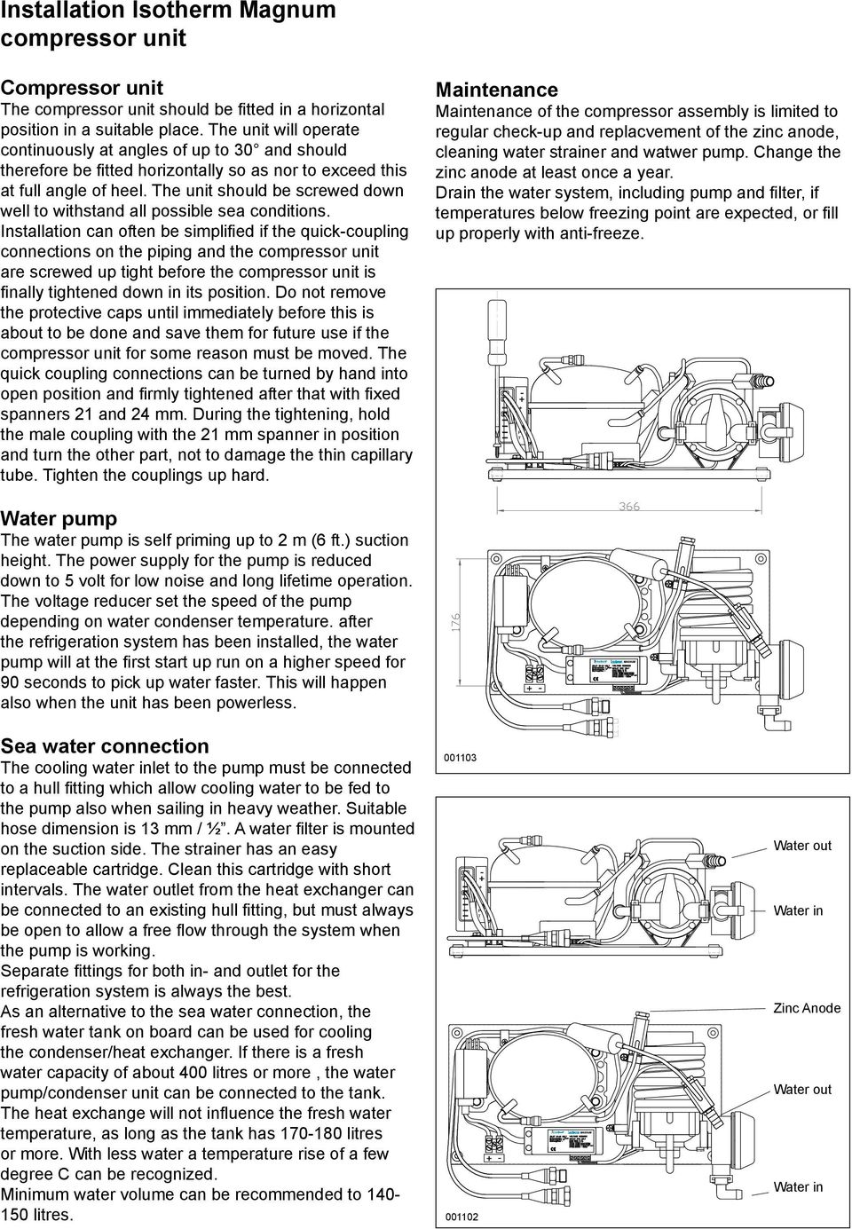 The unit should be screwed down well to withstand all possible sea conditions.