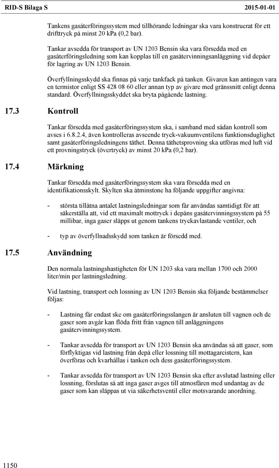 Överfyllningsskydd ska finnas på varje tankfack på tanken. Givaren kan antingen vara en termistor enligt SS 428 08 60 eller annan typ av givare med gränssnitt enligt denna standard.