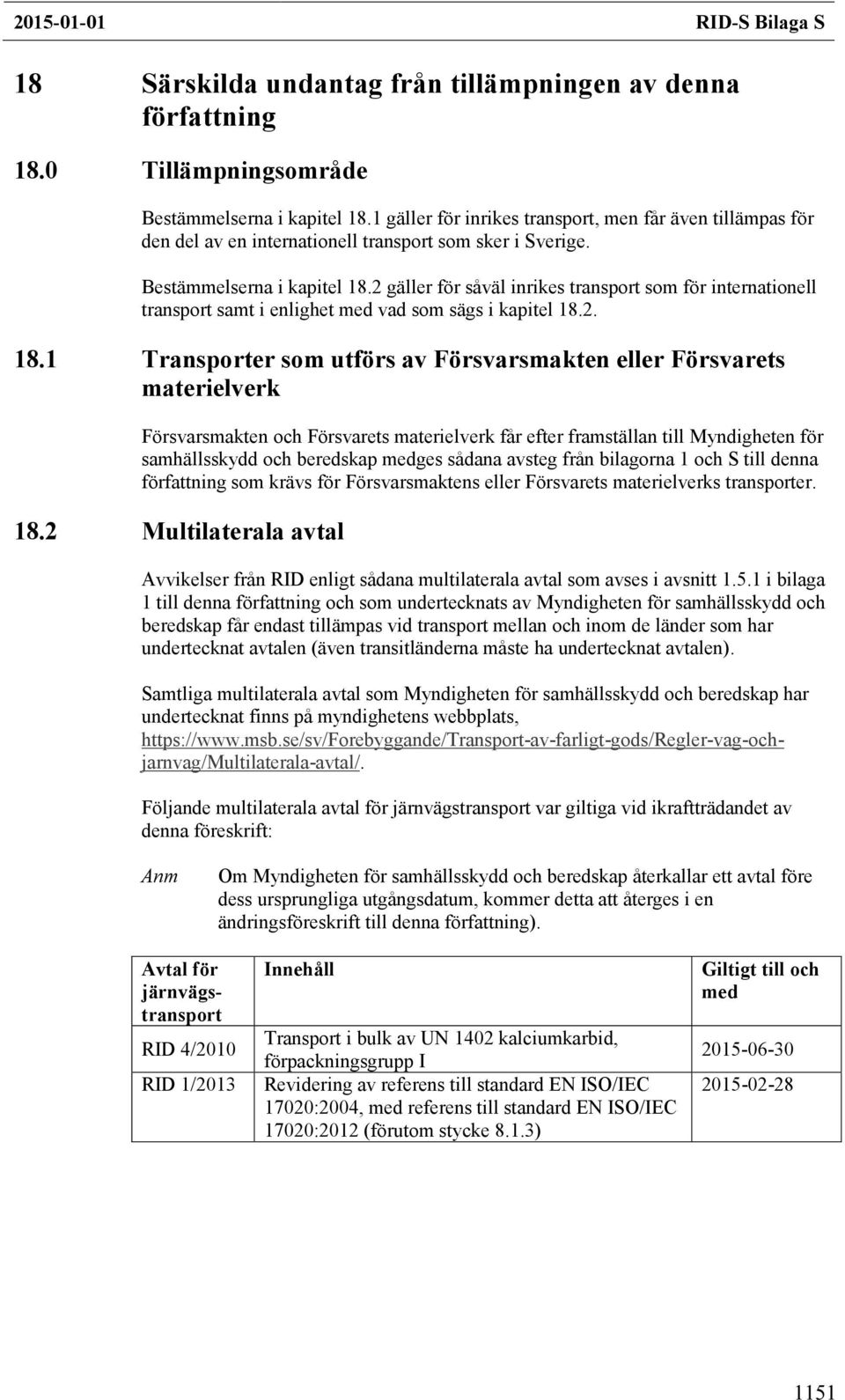 2 gäller för såväl inrikes transport som för internationell transport samt i enlighet med vad som sägs i kapitel 18.