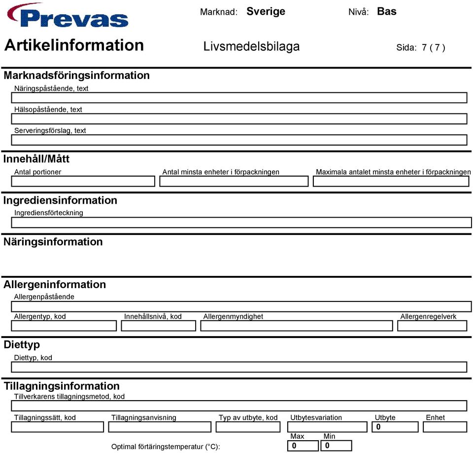 Allergeninformation Allergenpåstående Allergentyp, kod Innehållsnivå, kod Allergenmyndighet Allergenregelverk Diettyp Diettyp, kod Tillagningsinformation