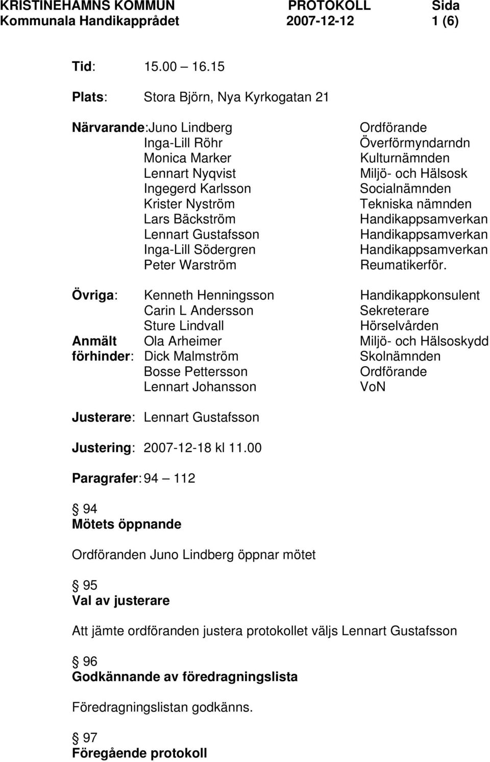 Peter Warström Ordförande Överförmyndarndn Kulturnämnden Miljö- och Hälsosk Socialnämnden Tekniska nämnden Handikappsamverkan Handikappsamverkan Handikappsamverkan Reumatikerför.