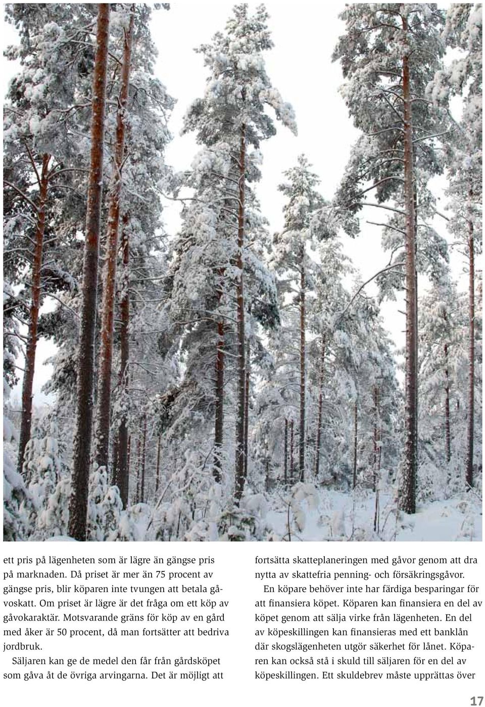 Säljaren kan ge de medel den får från gårdsköpet som gåva åt de övriga arvingarna.