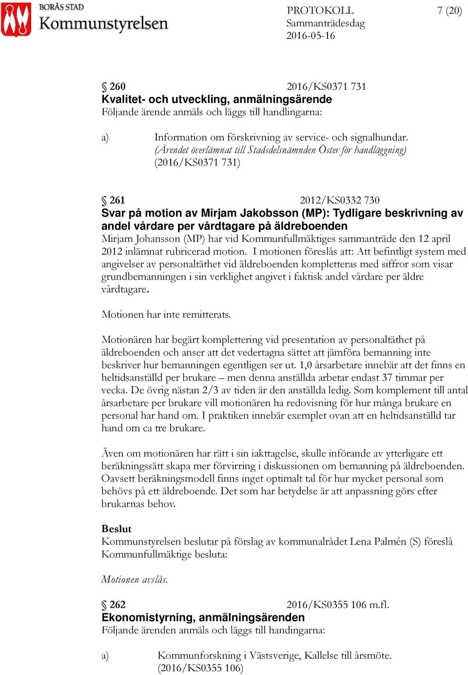 på äldreboenden Mirjam Johansson (MP) har vid Kommunfullmäktiges sammanträde den 12 april 2012 inlämnat rubricerad motion.