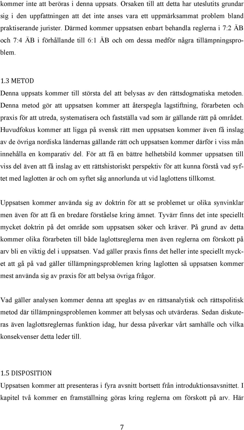 3 METOD Denna uppsats kommer till största del att belysas av den rättsdogmatiska metoden.