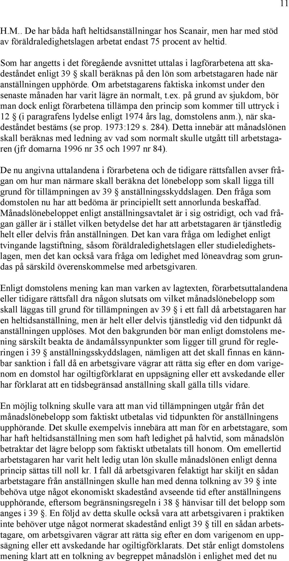 Om arbetstagarens faktiska inkomst under den senaste månaden har varit lägre än normalt, t.ex.