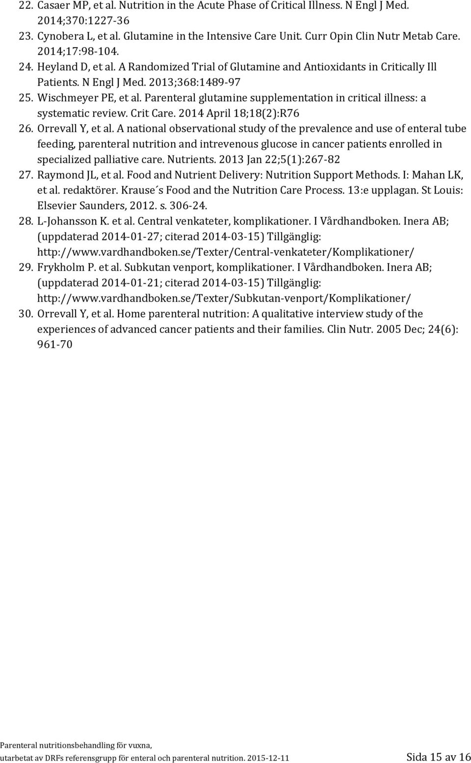 Parenteral glutamine supplementation in critical illness: a systematic review. Crit Care. 2014 April 18;18(2):R76 26. Orrevall Y, et al.