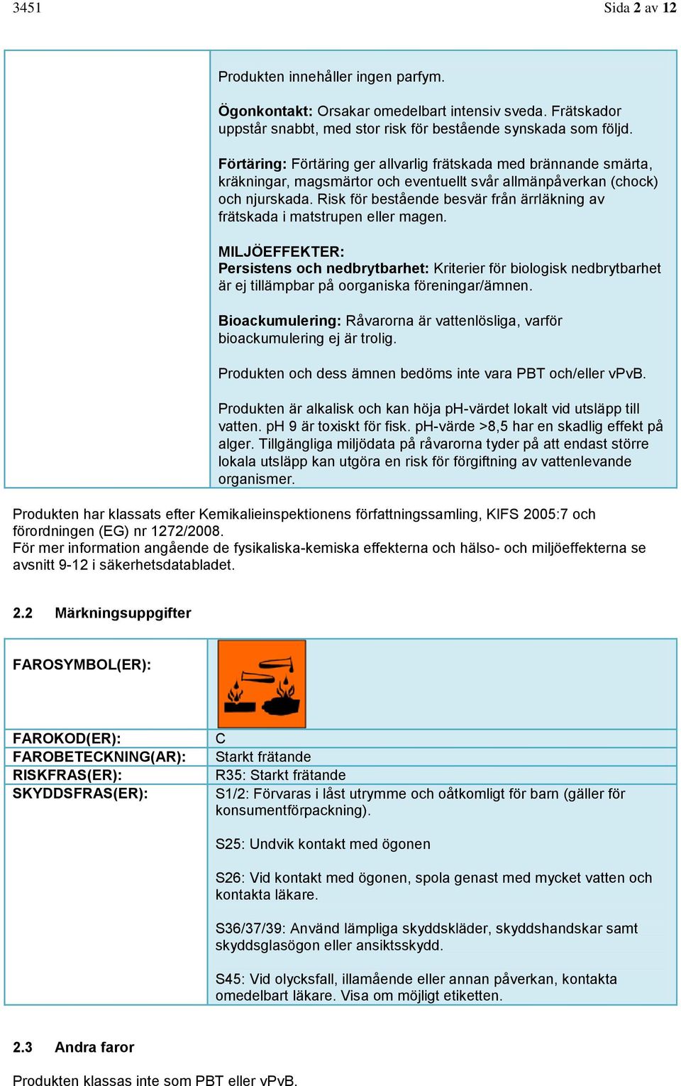 Risk för bestående besvär från ärrläkning av frätskada i matstrupen eller magen.