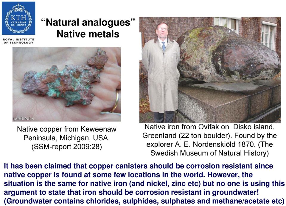 (The Swedish Museum of Natural History) It has been claimed that copper canisters should be corrosion resistant since native copper is found at some few locations