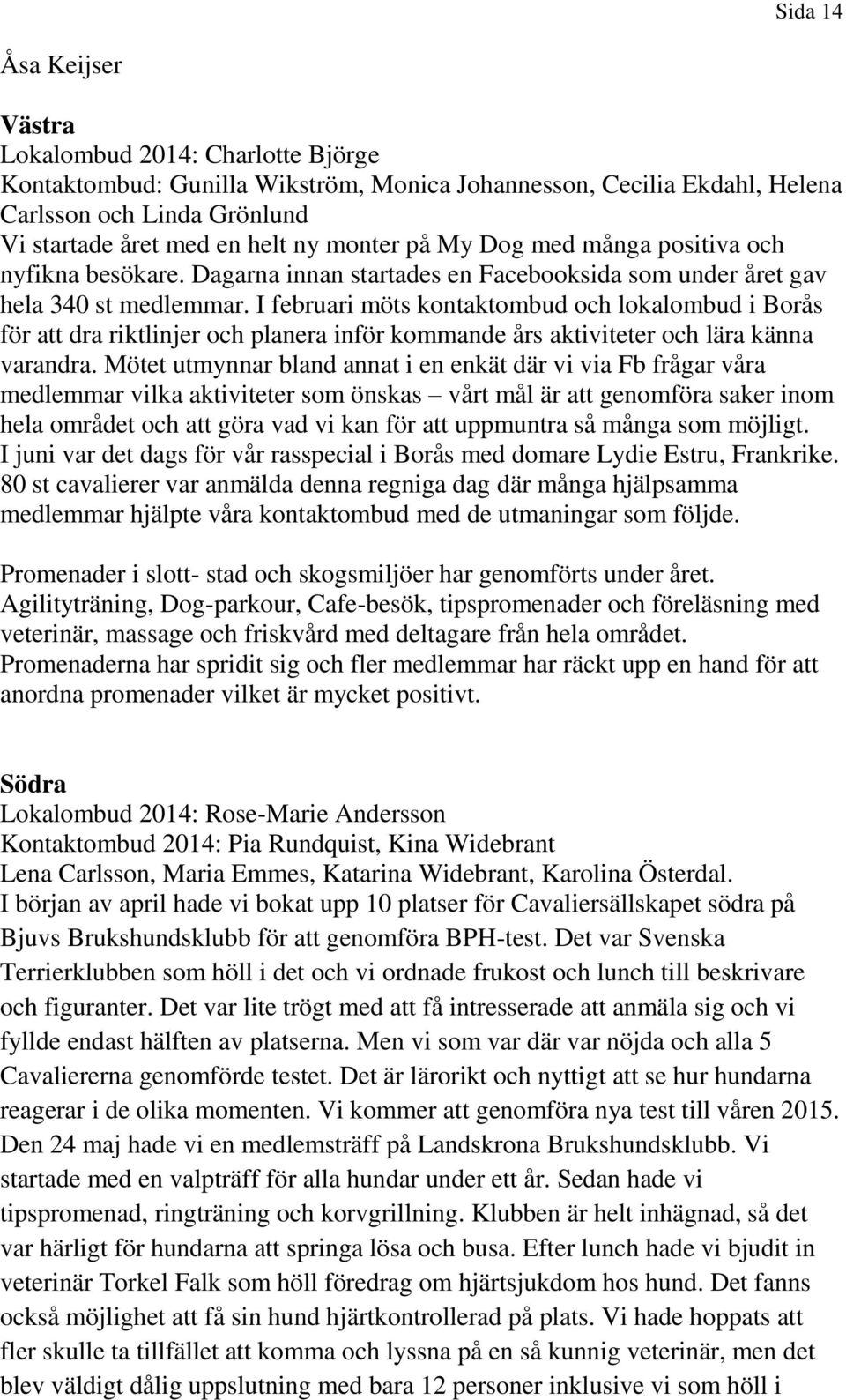 I februari möts kontaktombud och lokalombud i Borås för att dra riktlinjer och planera inför kommande års aktiviteter och lära känna varandra.