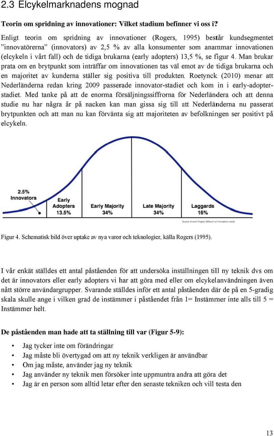 tidiga brukarna (early adopters) 13,5 %, se figur 4.