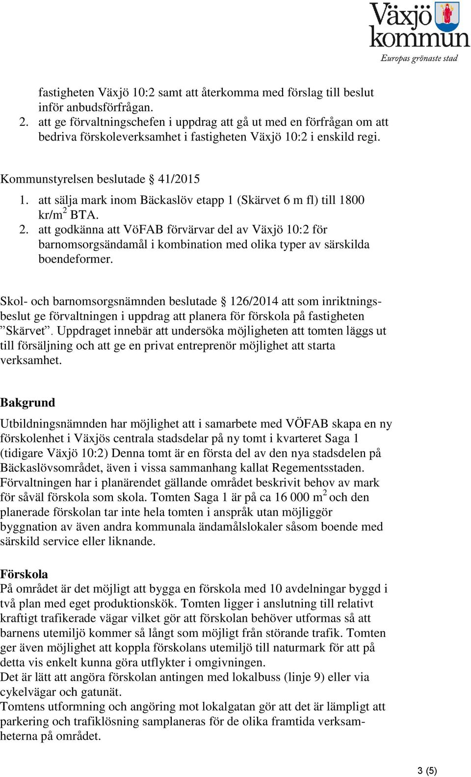 att sälja mark inom Bäckaslöv etapp 1 (Skärvet 6 m fl) till 1800 kr/m 2 