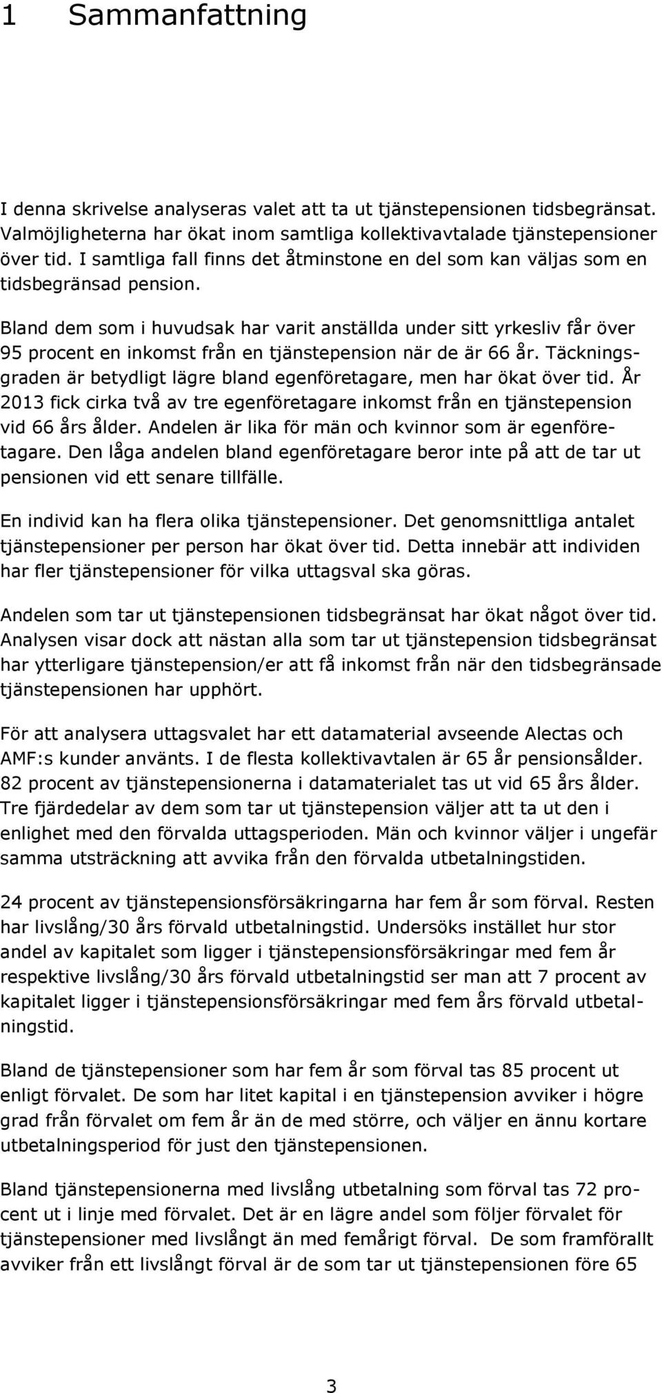 Bland dem som i huvudsak har varit anställda under sitt yrkesliv får över 95 procent en inkomst från en tjänstepension när de är 66 år.