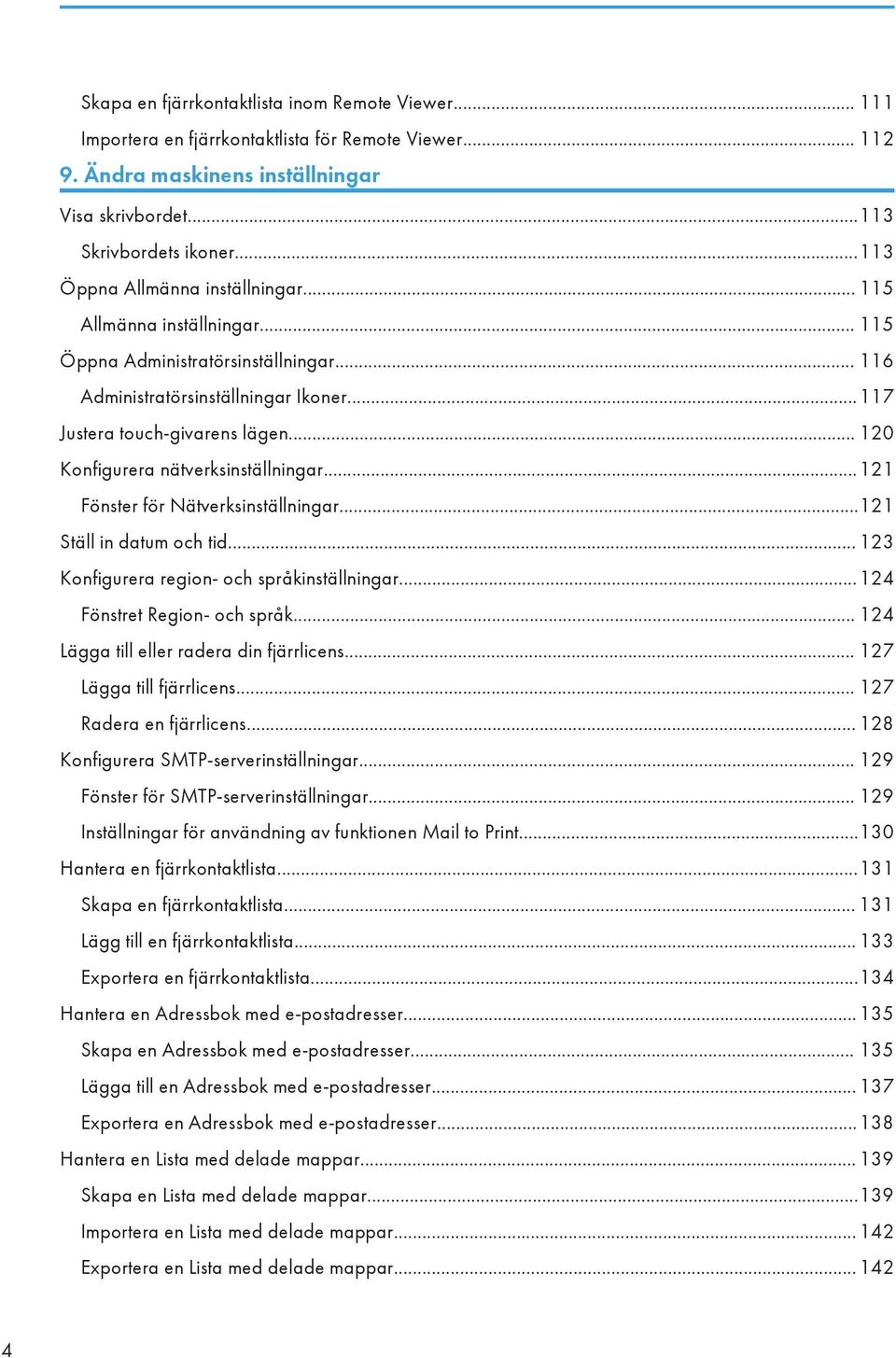 .. 120 Konfigurera nätverksinställningar...121 Fönster för Nätverksinställningar...121 Ställ in datum och tid... 123 Konfigurera region- och språkinställningar...124 Fönstret Region- och språk.