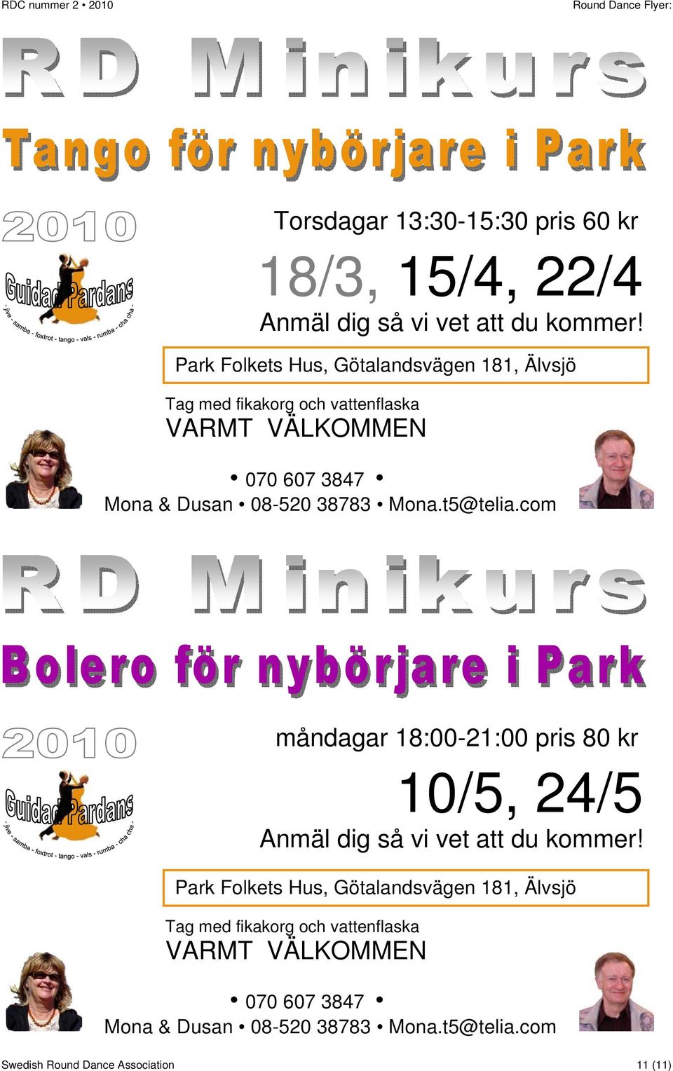 Mona.t5@telia.com måndagar 18:00-21:00 pris 80 kr 10/5, 24/5 Anmäl dig så vi vet att du kommer!  Mona.t5@telia.com Swedish Round Dance Association 11 (11)