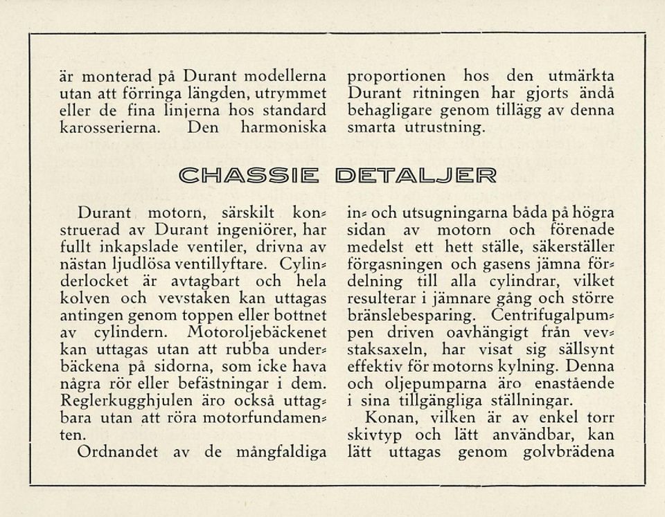 eyassiie OIET^ILJIEIR Durant motorn, särskilt kon* struerad av Durant ingeniörer, har fullt inkapslade ventiler, drivna av nästan ljudlösa ventillyftare.