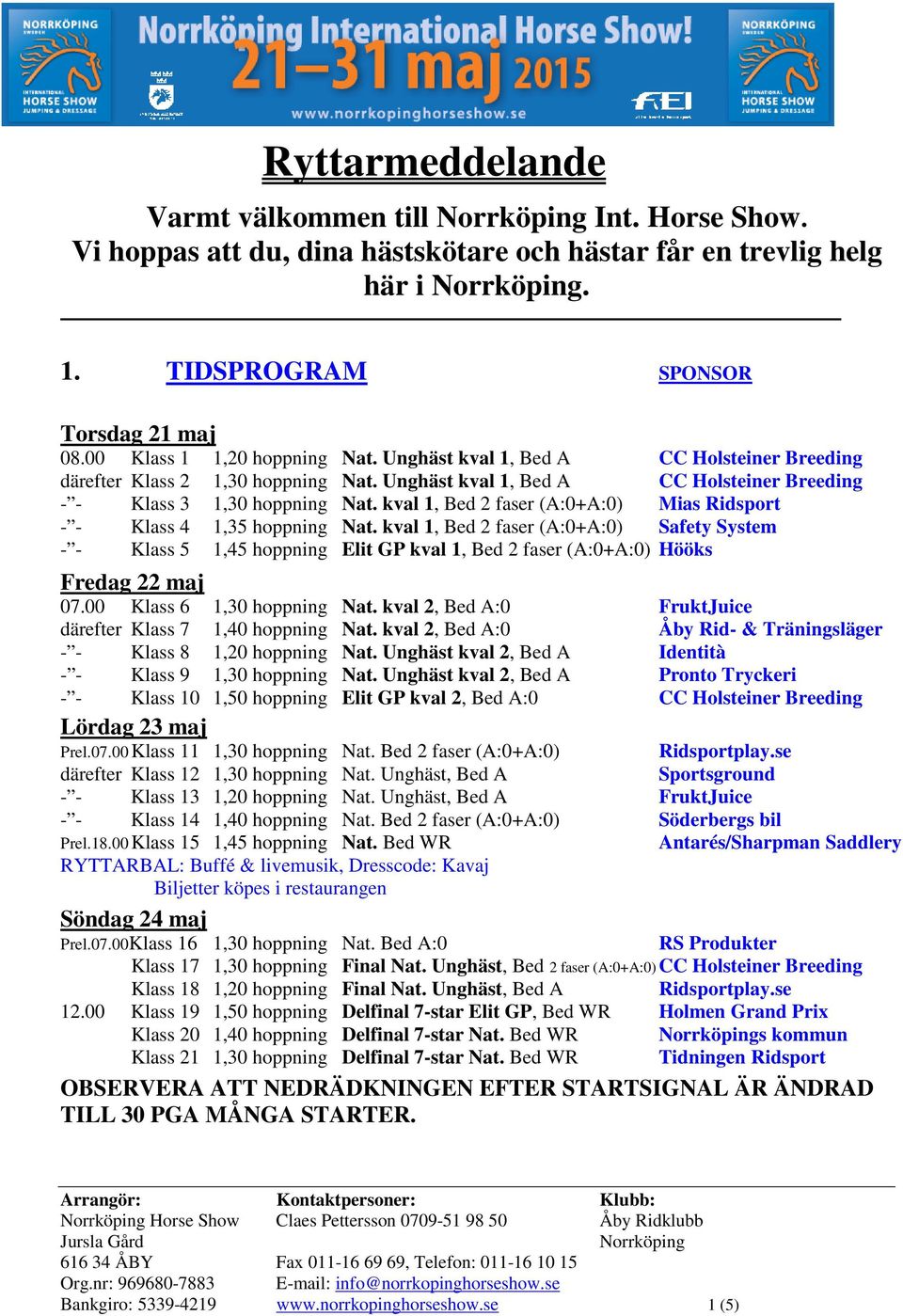 kval 1, Bed 2 faser (A:0+A:0) Mias Ridsport - - Klass 4 1,35 hoppning Nat.