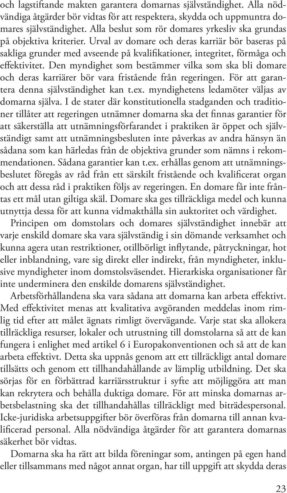 Urval av domare och deras karriär bör baseras på sakliga grunder med avseende på kvalifikationer, integritet, förmåga och effektivitet.