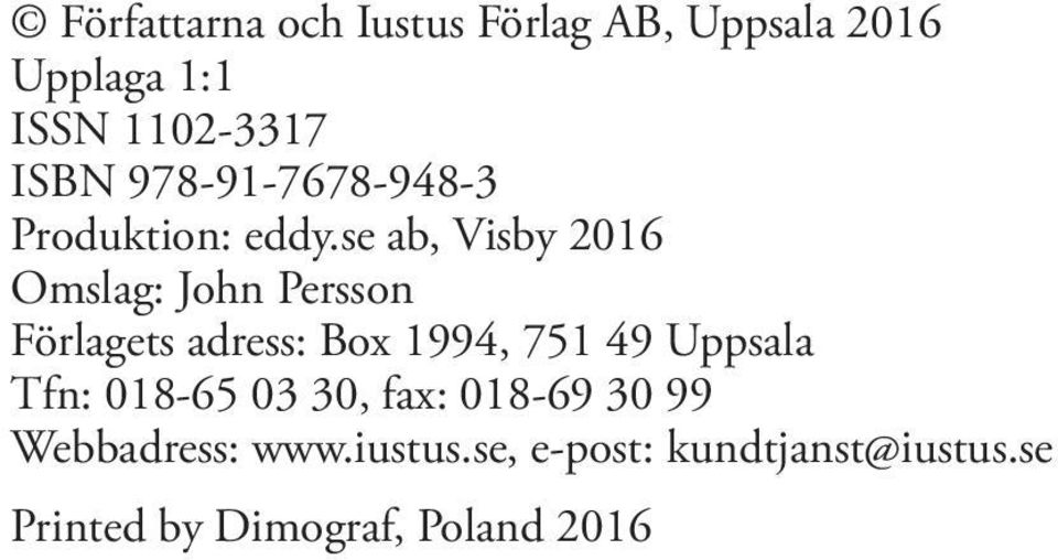 se ab, Visby 2016 Omslag: John Persson Förlagets adress: Box 1994, 751 49