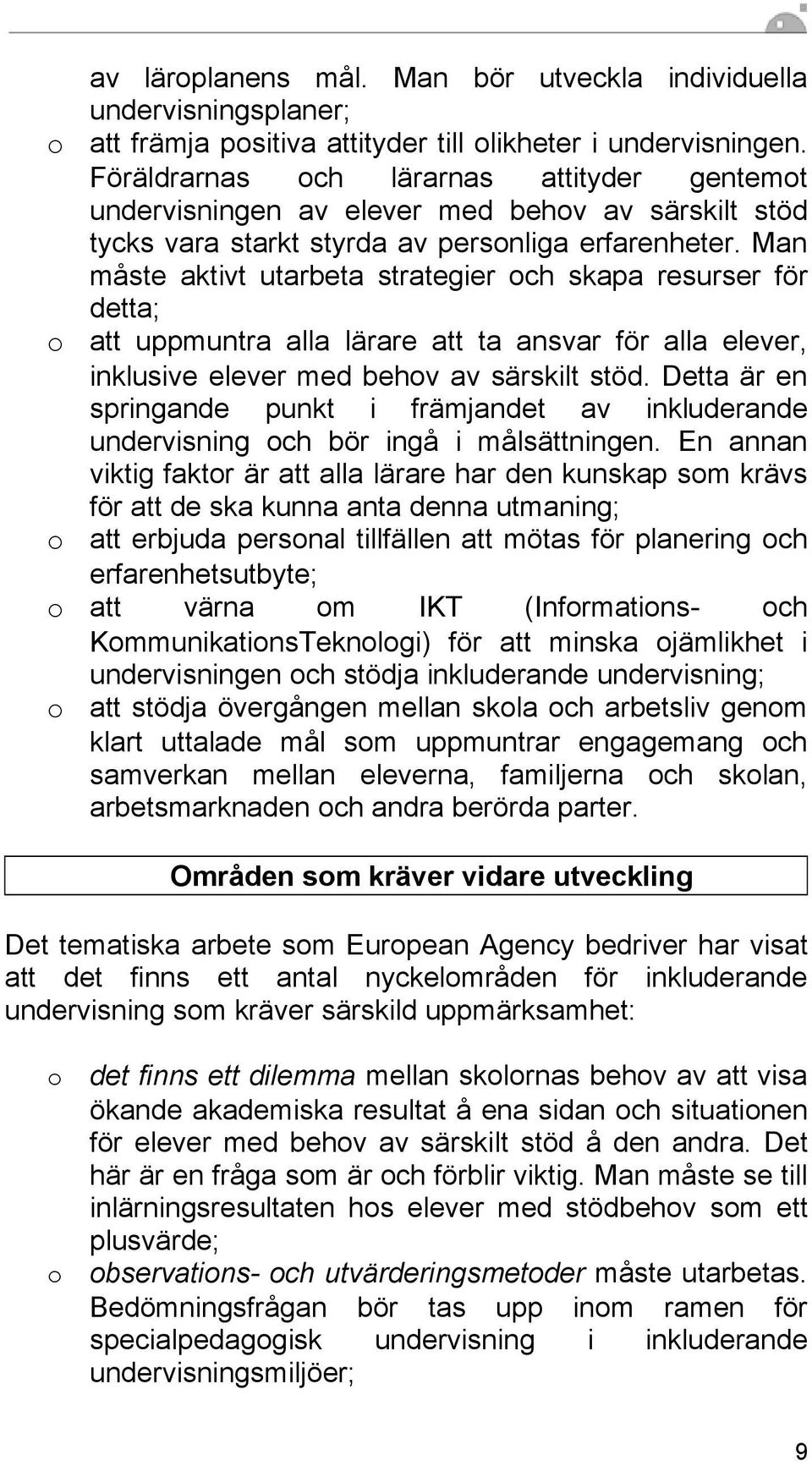 Man måste aktivt utarbeta strategier och skapa resurser för detta; o att uppmuntra alla lärare att ta ansvar för alla elever, inklusive elever med behov av särskilt stöd.