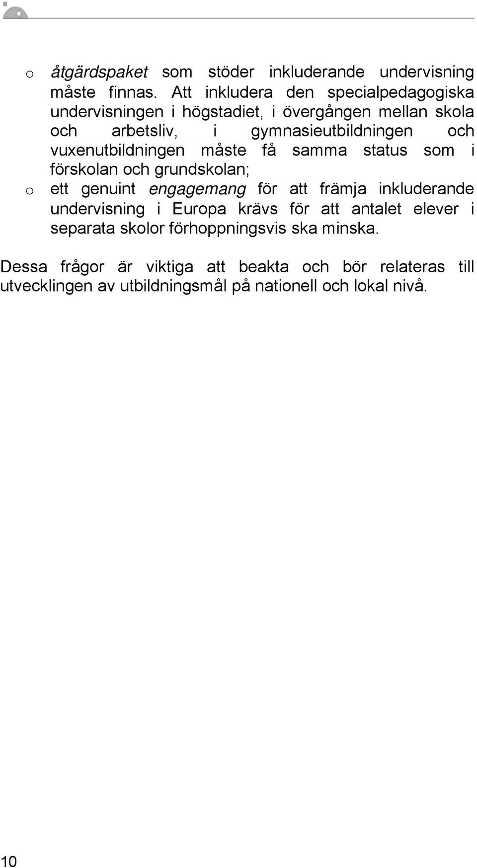 vuxenutbildningen måste få samma status som i förskolan och grundskolan; ett genuint engagemang för att främja inkluderande