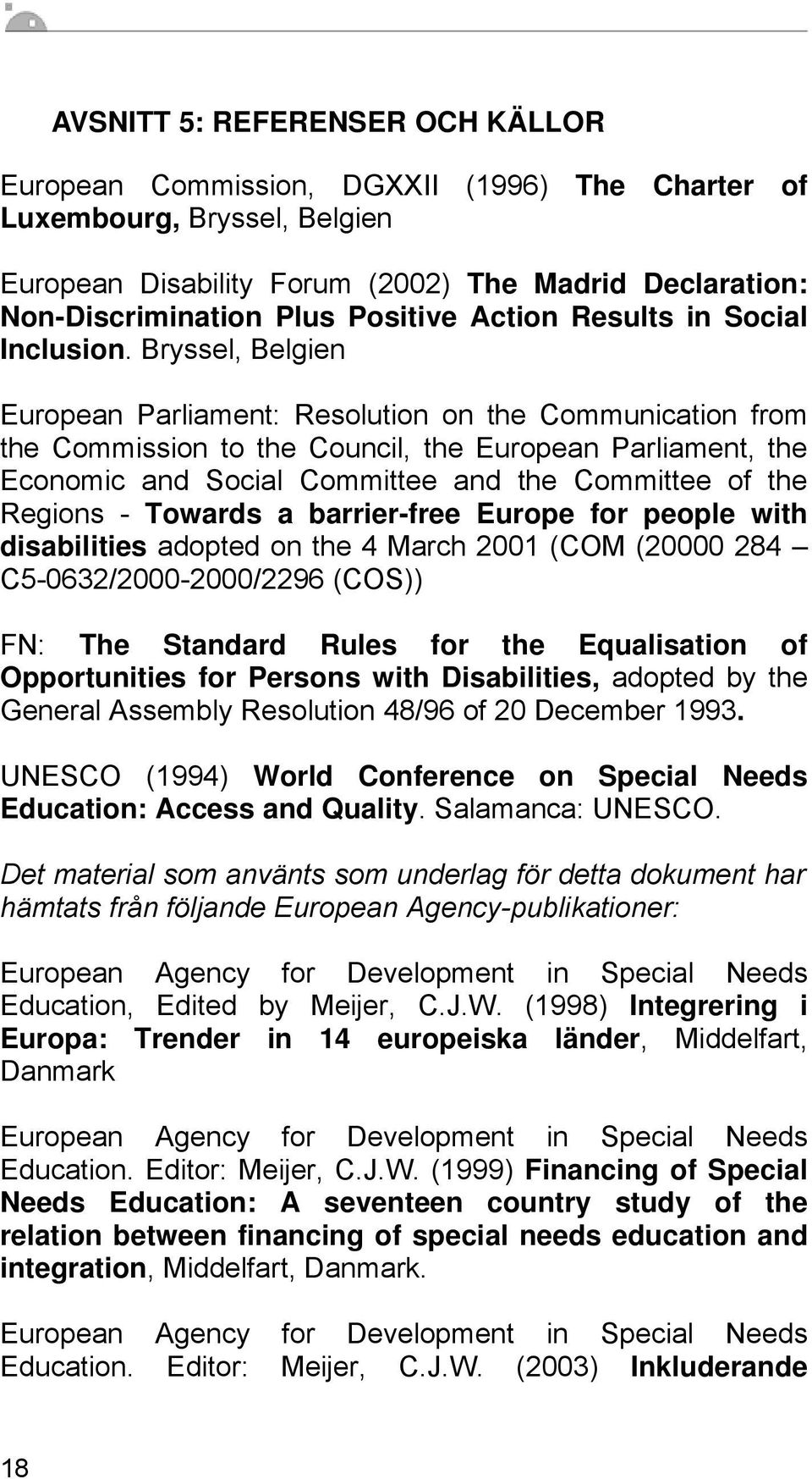 Bryssel, Belgien European Parliament: Resolution on the Communication from the Commission to the Council, the European Parliament, the Economic and Social Committee and the Committee of the Regions -