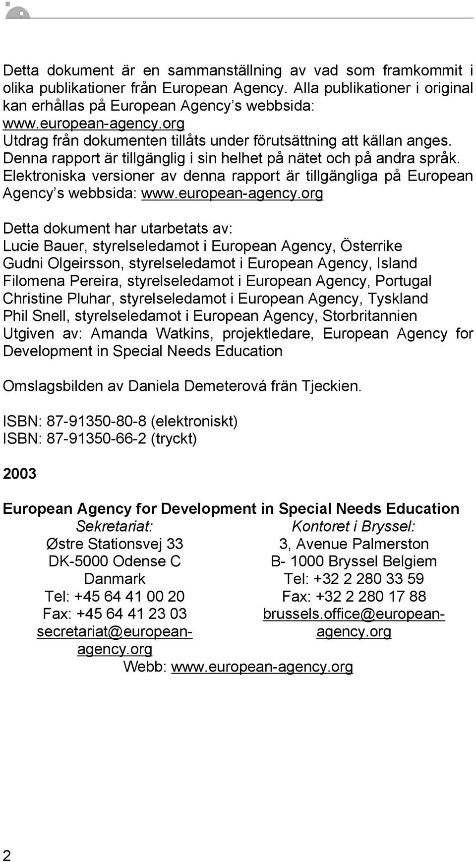 Elektroniska versioner av denna rapport är tillgängliga på European Agency s webbsida: www.european-agency.