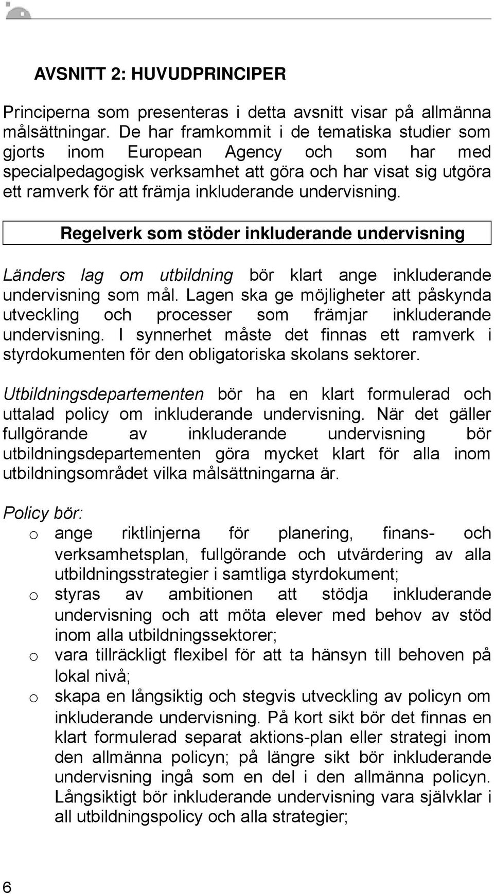 undervisning. Regelverk som stöder inkluderande undervisning Länders lag om utbildning bör klart ange inkluderande undervisning som mål.