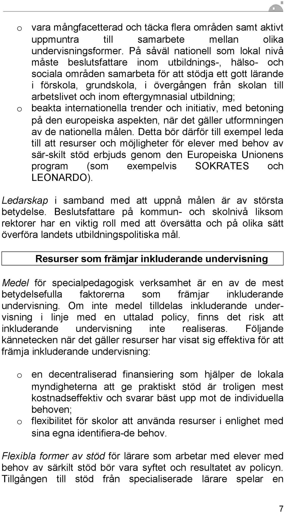 arbetslivet och inom eftergymnasial utbildning; beakta internationella trender och initiativ, med betoning på den europeiska aspekten, när det gäller utformningen av de nationella målen.