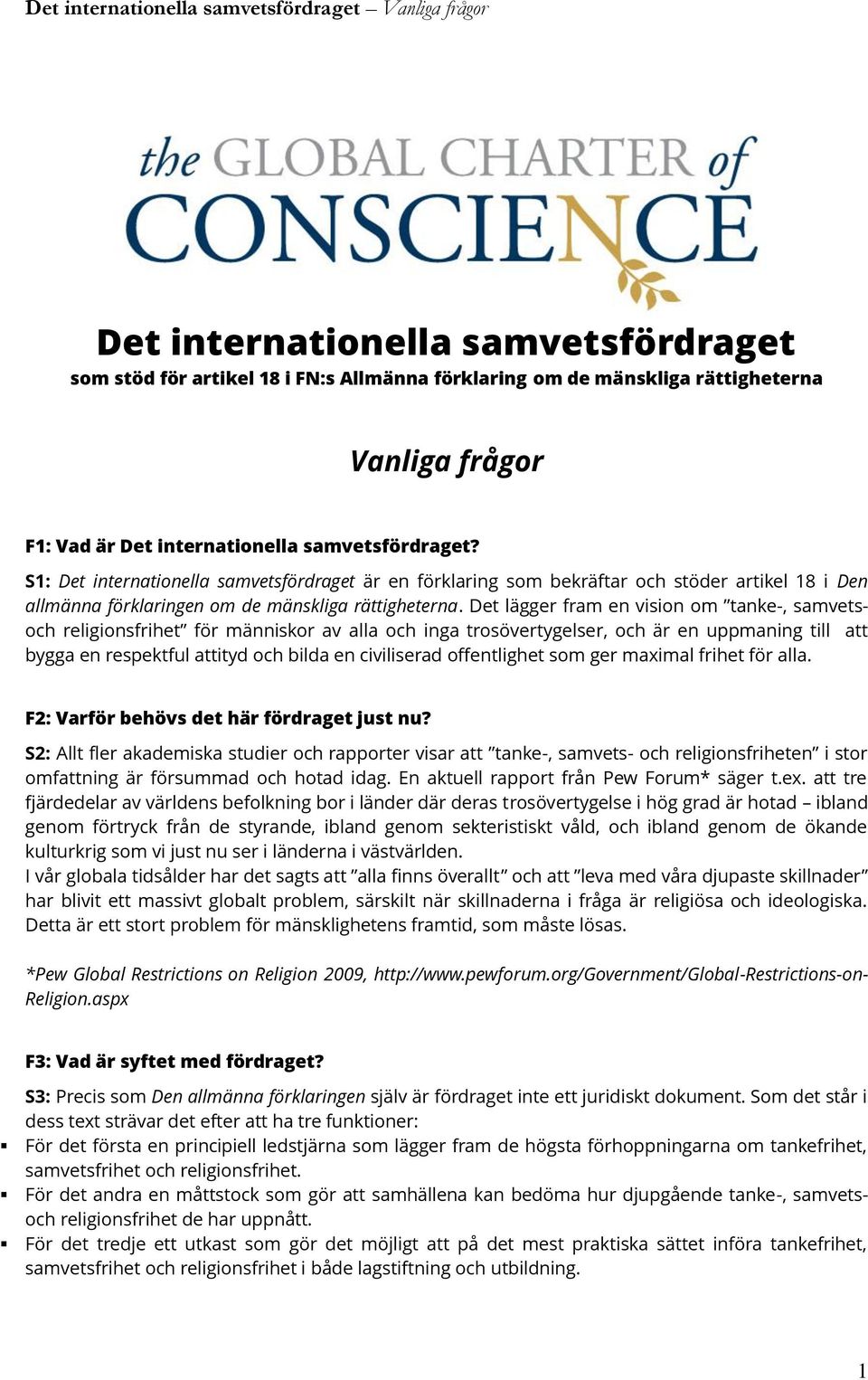 Det lägger fram en vision om tanke-, samvetsoch religionsfrihet för människor av alla och inga trosövertygelser, och är en uppmaning till att bygga en respektful attityd och bilda en civiliserad