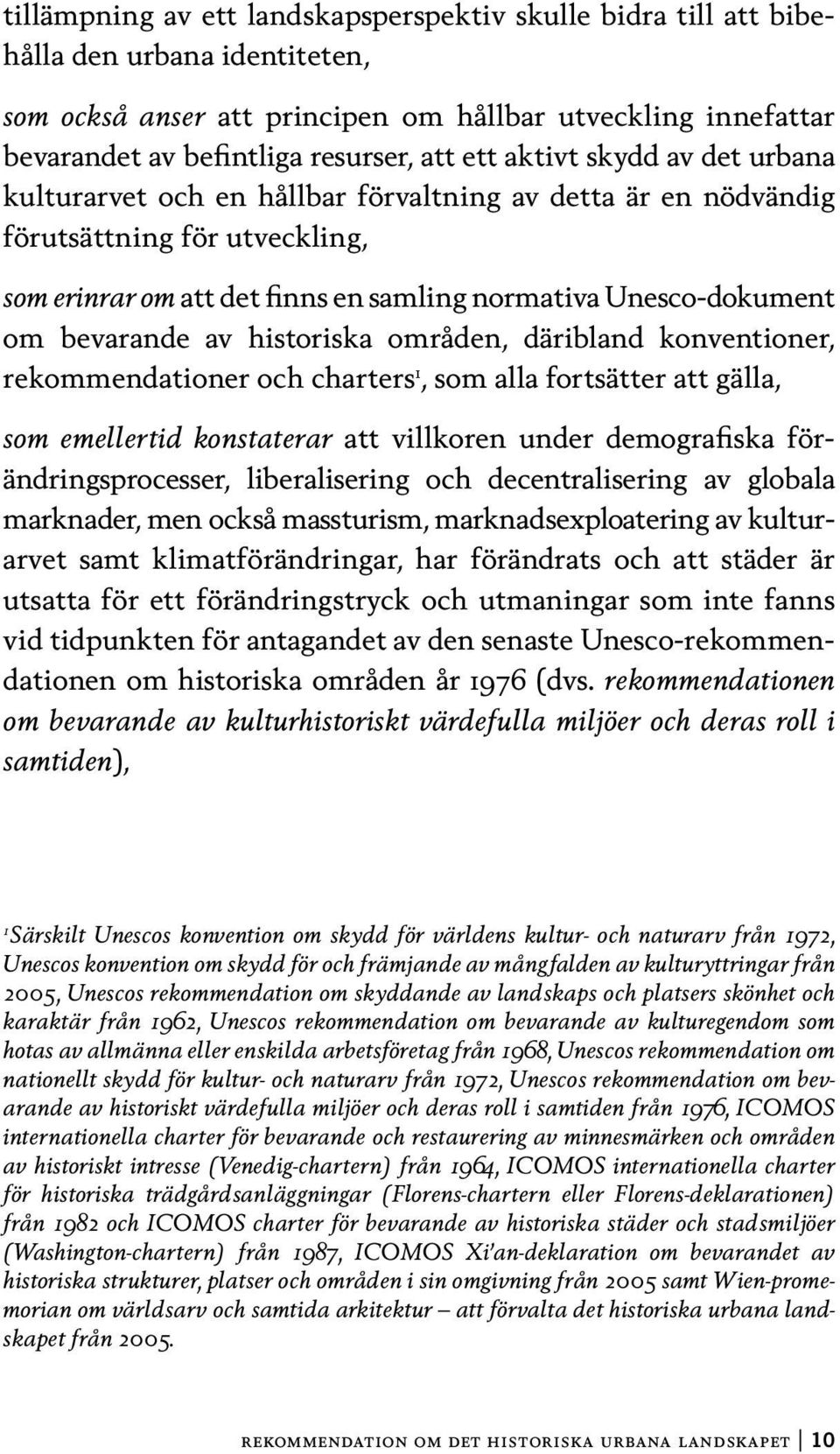 bevarande av historiska områden, däribland konventioner, rekommendationer och charters 1, som alla fortsätter att gälla, som emellertid konstaterar att villkoren under demografiska föränd