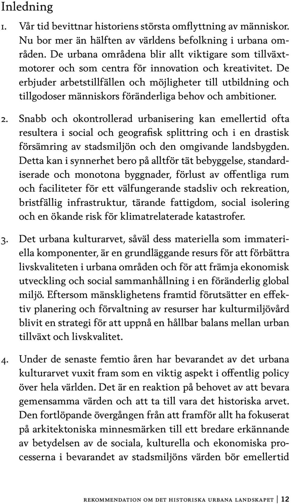 De erbjuder arbetstillfällen och möjligheter till utbildning och tillgodoser människors föränderliga behov och ambitioner. 2.