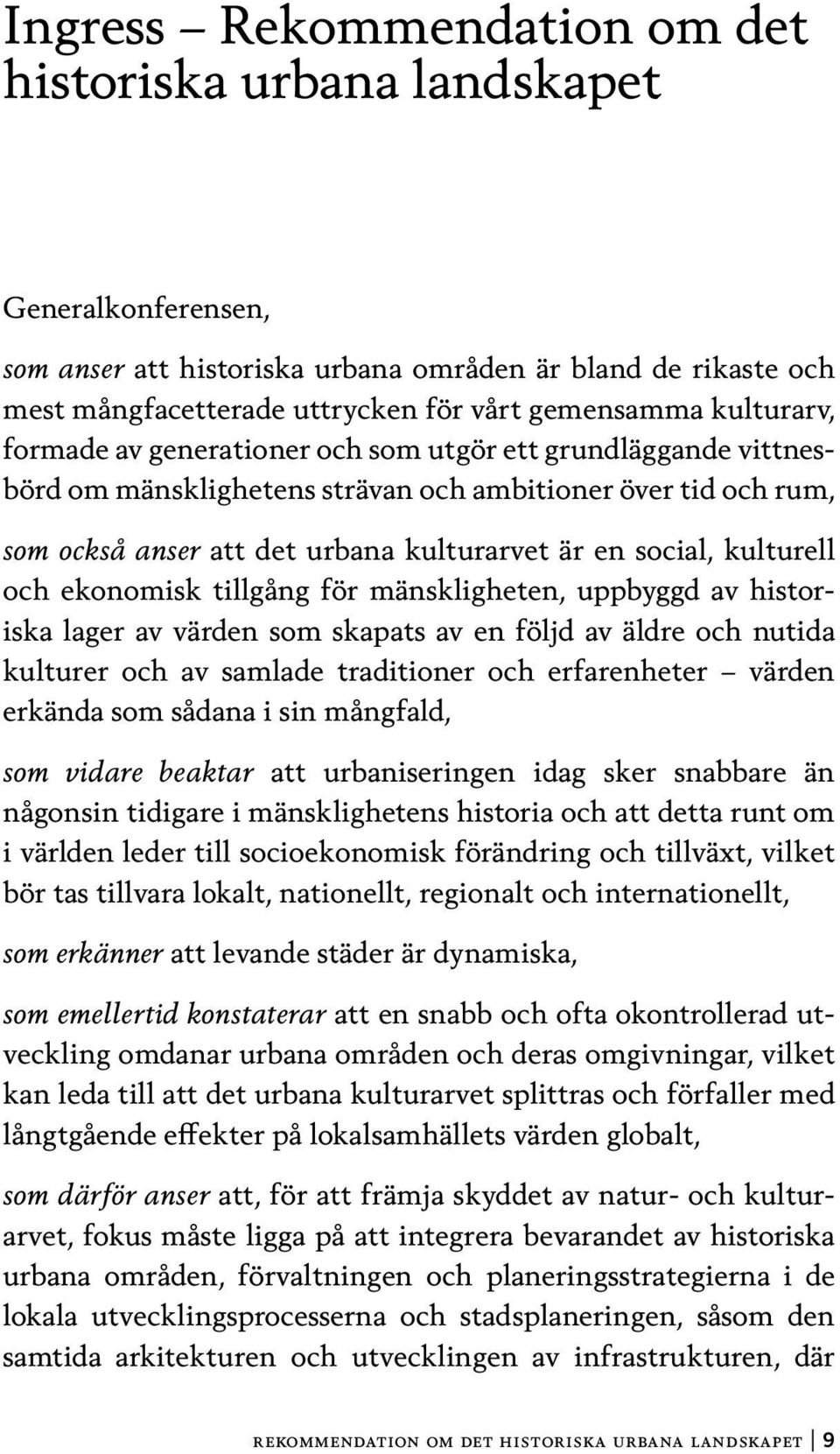 kulturell och ekonomisk tillgång för mänskligheten, uppbyggd av historiska lager av värden som skapats av en följd av äldre och nutida kulturer och av samlade traditioner och erfarenheter värden