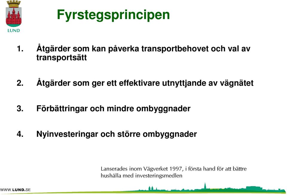 Åtgärder som ger ett effektivare utnyttjande av vägnätet 3.