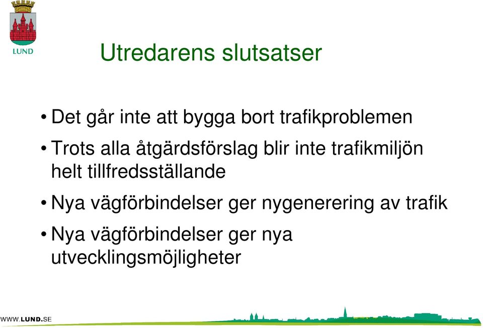 trafikmiljön helt tillfredsställande Nya vägförbindelser